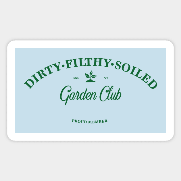 Dirty Filthy Soiled Garden Club - green Sticker by Eugene and Jonnie Tee's